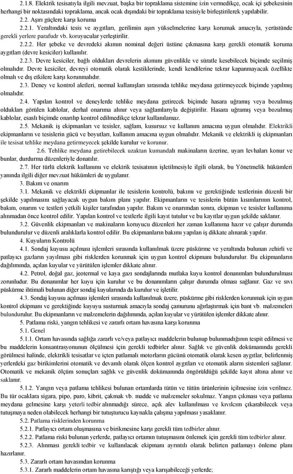 birleştirilerek yapılabilir. 2.2. Aşırı güçlere karşı koruma 2.2.1. Yeraltındaki tesis ve aygıtları, gerilimin aşırı yükselmelerine karşı korumak amacıyla, yerüstünde gerekli yerlere parafudr vb.