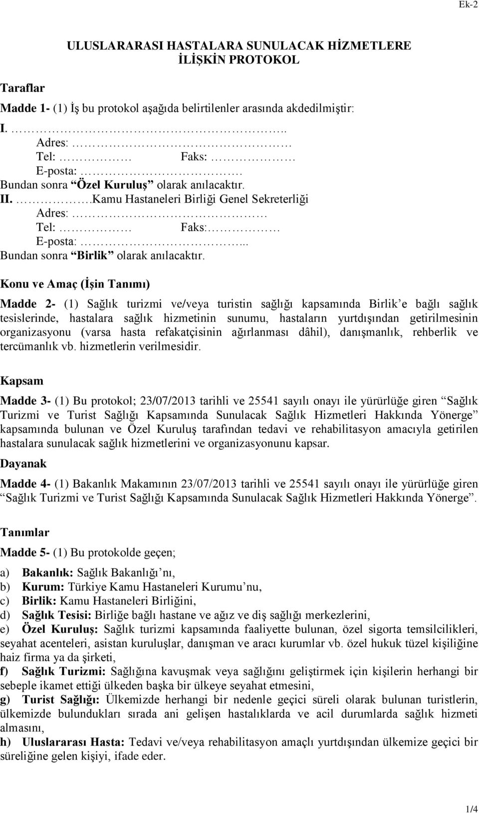 Konu ve Amaç (İşin Tanımı) Madde 2- (1) Sağlık turizmi ve/veya turistin sağlığı kapsamında Birlik e bağlı sağlık tesislerinde, hastalara sağlık hizmetinin sunumu, hastaların yurtdışından