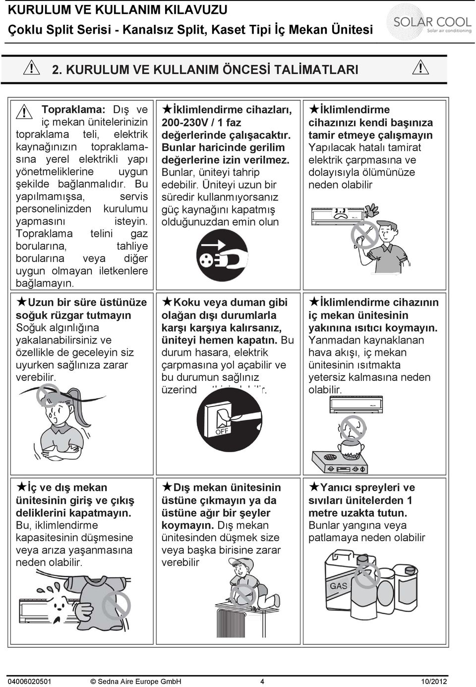 Uzun bir süre üstünüze soğuk rüzgar tutmayın Soğuk algınlığına yakalanabilirsiniz ve özellikle de geceleyin siz uyurken sağlınıza zarar verebilir.