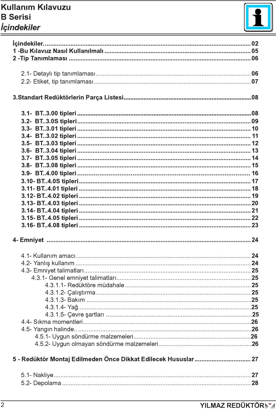 ..0S tipleri... 7.- BT...0 tipleri....- BT...0 tipleri... 9.- BT...0 tipleri... 0.- BT...0 tipleri....5- BT...05 tipleri....6- BT...0 tipleri... - Emniyet....- Kullanım amacı....- Yanlış kullanım.