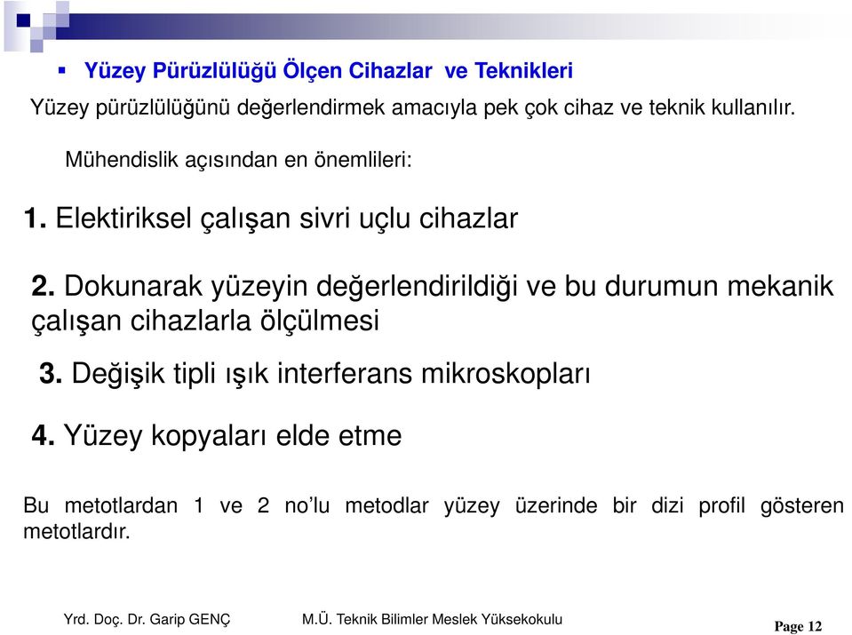 Dokunarak yüzeyin değerlendirildiği ve bu durumun mekanik çalışan cihazlarla ölçülmesi 3.