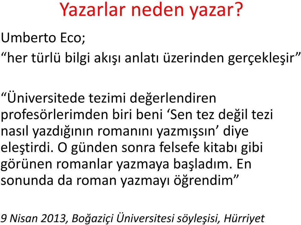 değerlendiren profesörlerimden biri beni Sen tez değil tezi nasıl yazdığının romanını