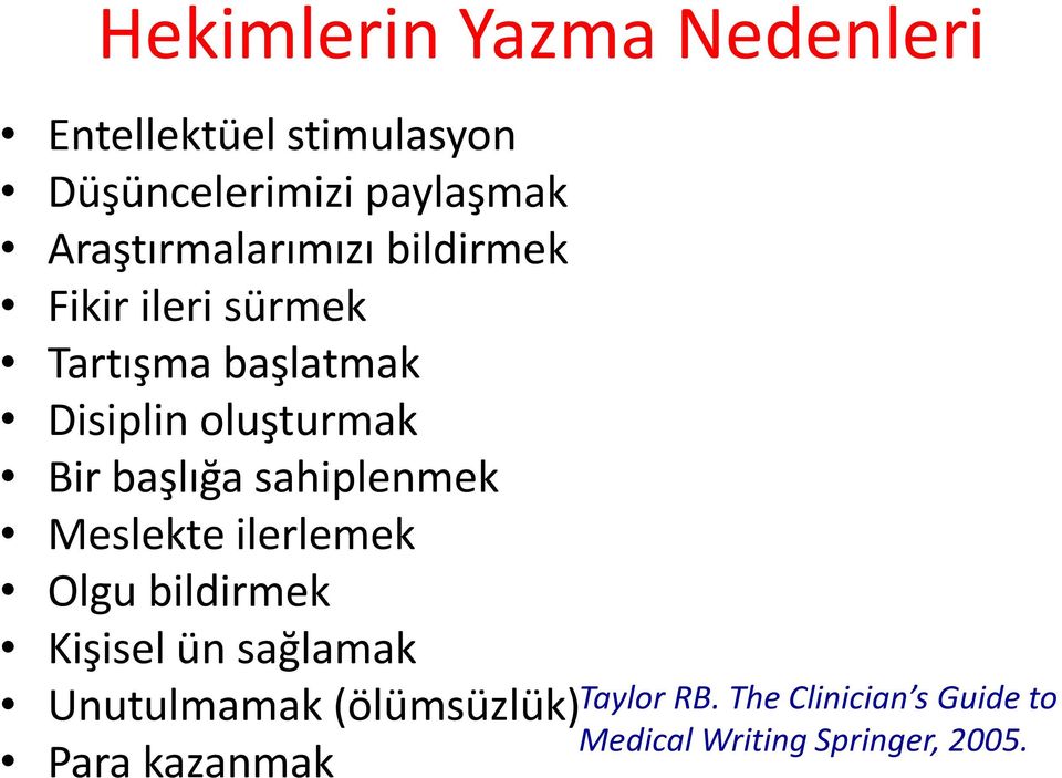 Bir başlığa sahiplenmek Meslekte ilerlemek Olgu bildirmek Kişisel ün sağlamak