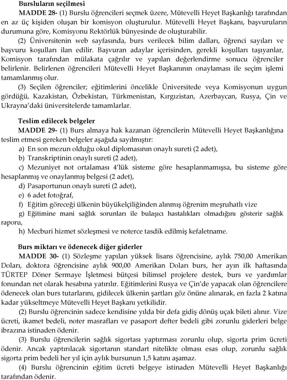 (2) Üniversitenin web sayfasında, burs verilecek bilim dalları, öğrenci sayıları ve başvuru koşulları ilan edilir.