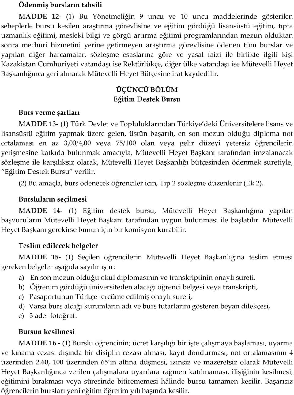 esaslarına göre ve yasal faizi ile birlikte ilgili kişi Kazakistan Cumhuriyeti vatandaşı ise Rektörlükçe, diğer ülke vatandaşı ise Mütevelli Heyet Başkanlığınca geri alınarak Mütevelli Heyet