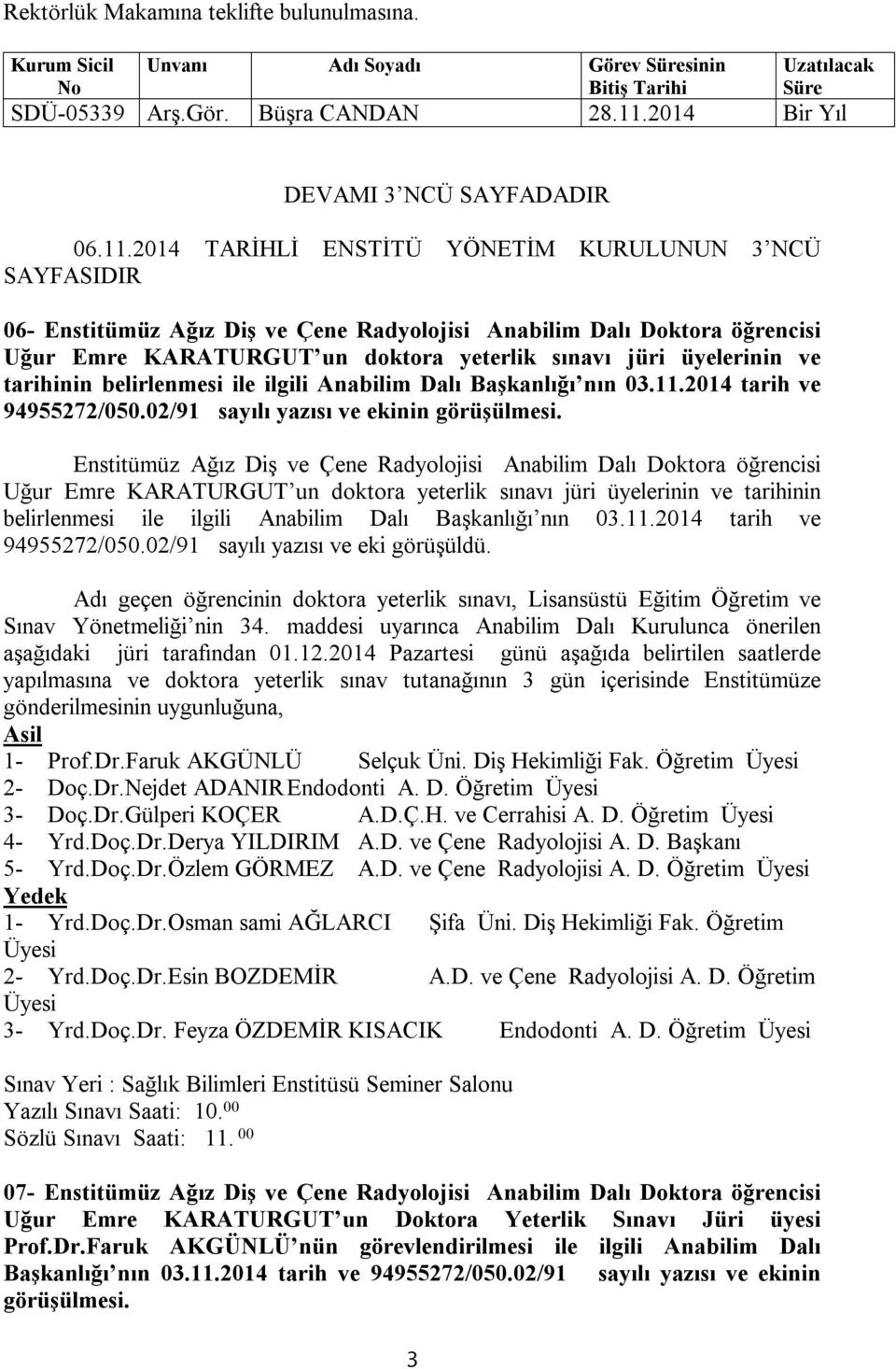 ve tarihinin belirlenmesi ile ilgili Anabilim Dalı Başkanlığı nın 03.11.2014 tarih ve 94955272/050.02/91 sayılı yazısı ve ekinin görüşülmesi.