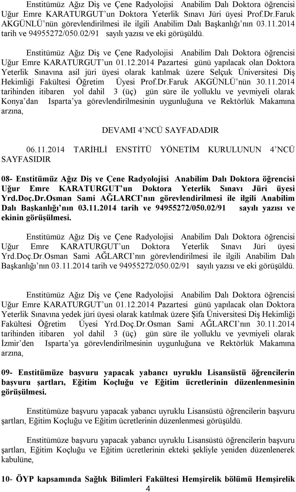 Enstitümüz Ağız Diş ve Çene Radyolojisi Anabilim Dalı Doktora öğrencisi Uğur Emre KARATURGUT un 01.12.