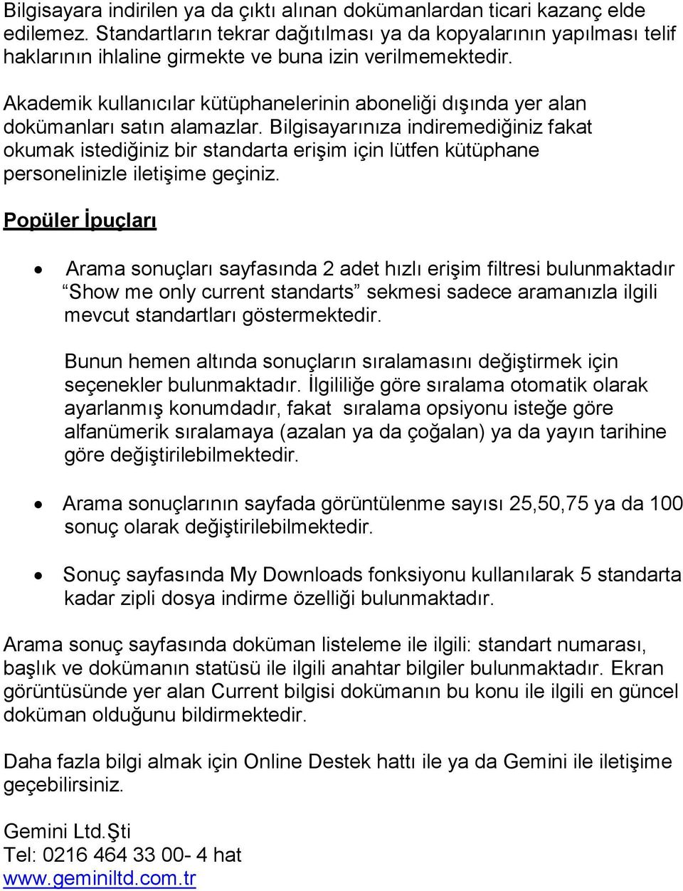 Akademik kullanıcılar kütüphanelerinin aboneliği dışında yer alan dokümanları satın alamazlar.