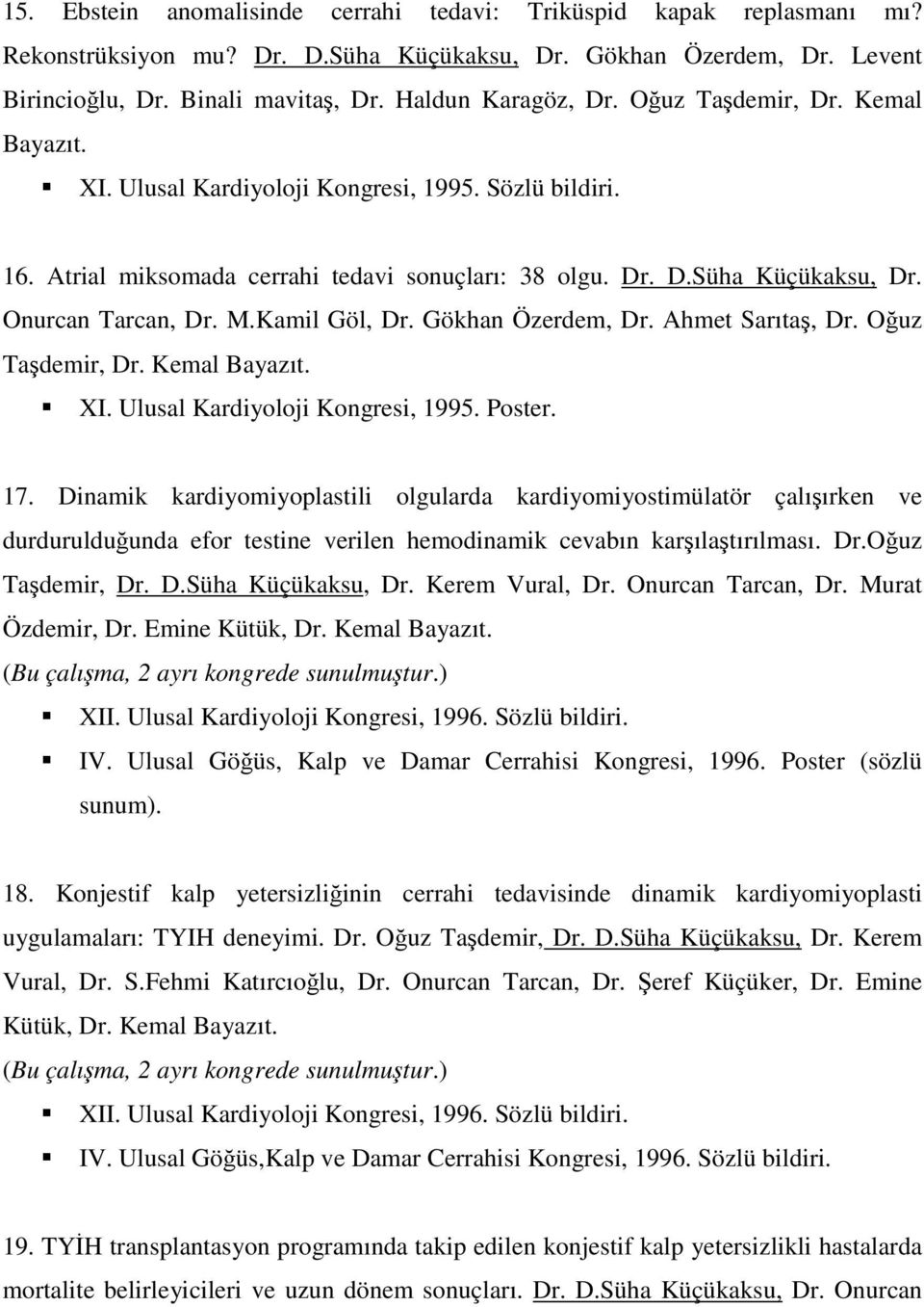 Onurcan Tarcan, Dr. M.Kamil Göl, Dr. Gökhan Özerdem, Dr. Ahmet Sarıtaş, Dr. Oğuz Taşdemir, Dr. Kemal Bayazıt. XI. Ulusal Kardiyoloji Kongresi, 1995. Poster. 17.