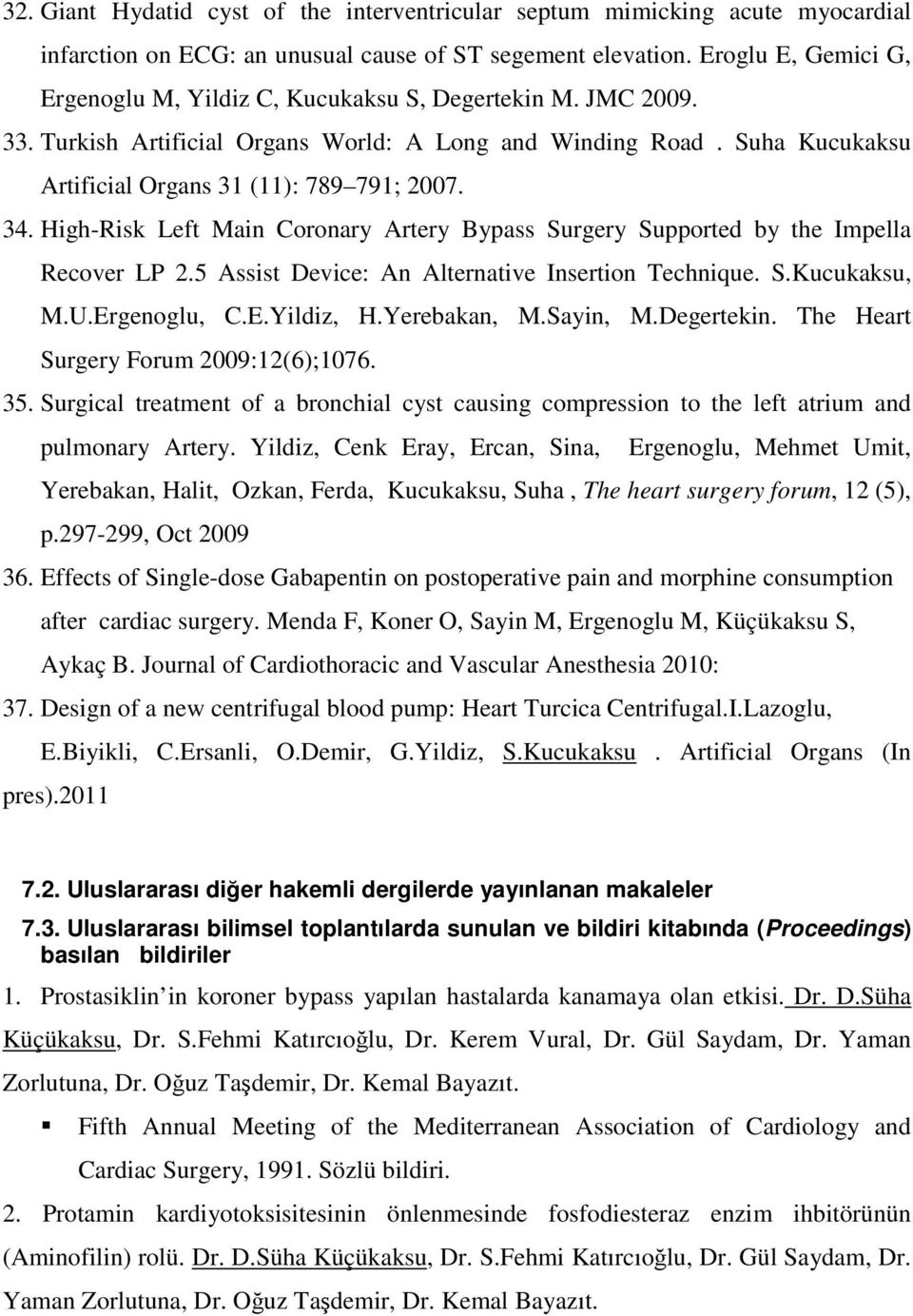 34. High-Risk Left Main Coronary Artery Bypass Surgery Supported by the Impella Recover LP 2.5 Assist Device: An Alternative Insertion Technique. S.Kucukaksu, M.U.Ergenoglu, C.E.Yildiz, H.