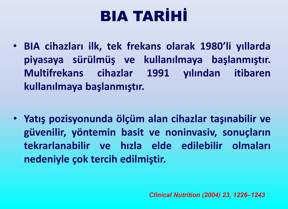 Yatış pozisyonunda ölçüm alan cihazlar taşınabilir ve güvenilir, yöntemin basit ve noninvasiv,