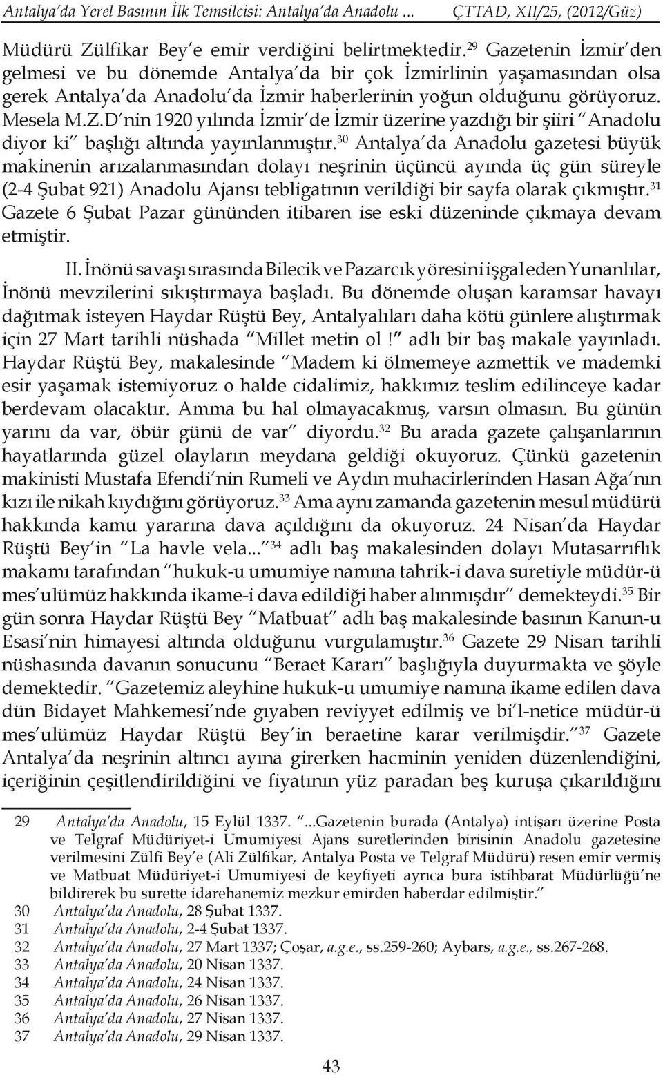 D nin 1920 yılında İzmir de İzmir üzerine yazdığı bir şiiri Anadolu diyor ki başlığı altında yayınlanmıştır.