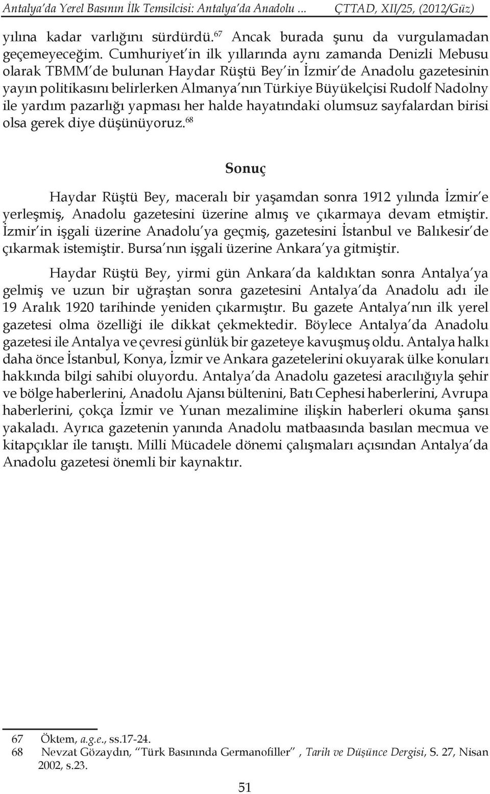 Nadolny ile yardım pazarlığı yapması her halde hayatındaki olumsuz sayfalardan birisi olsa gerek diye düşünüyoruz.