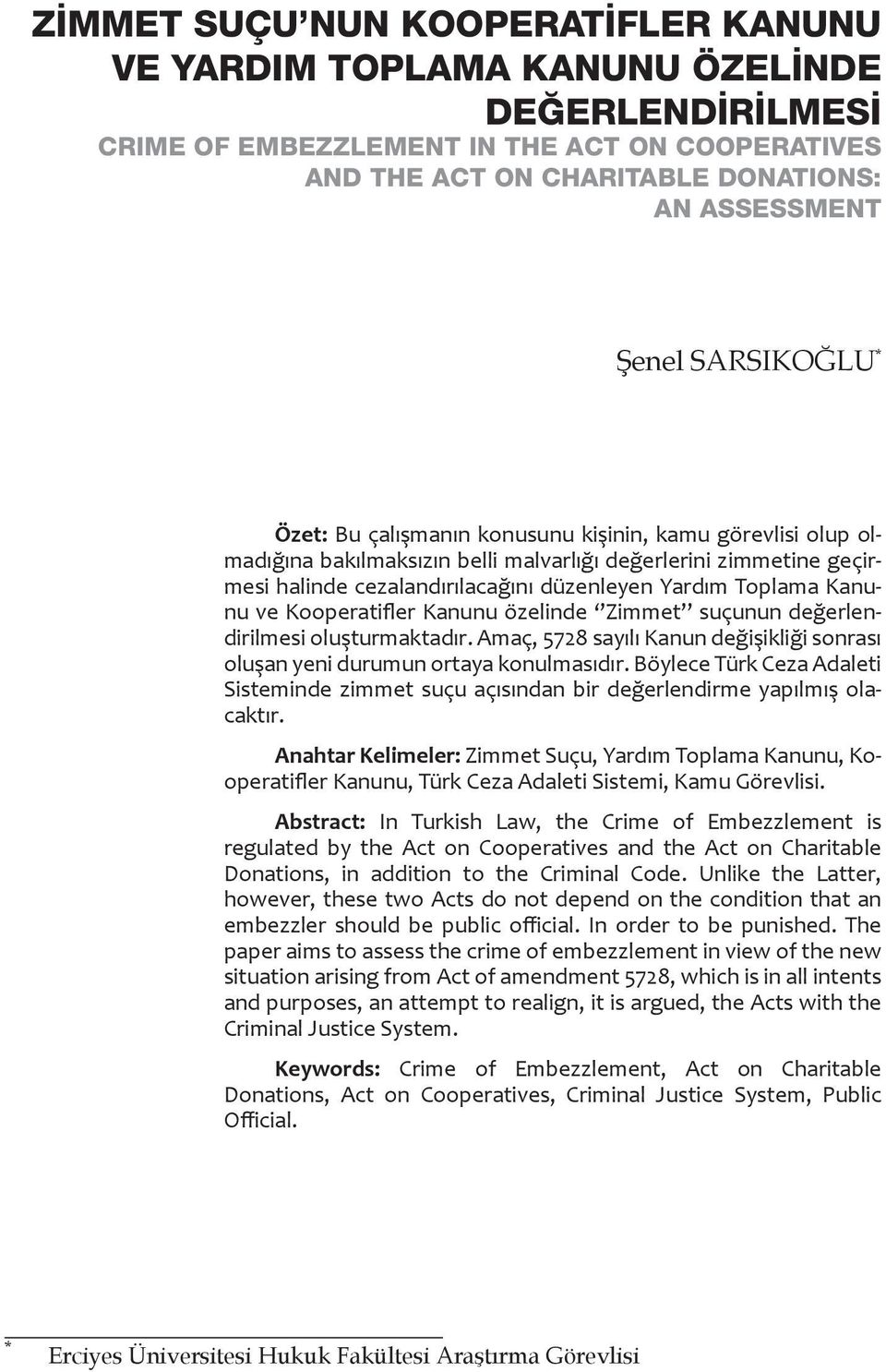 Toplama Kanunu ve Kooperatifler Kanunu özelinde Zimmet suçunun değerlendirilmesi oluşturmaktadır. Amaç, 5728 sayılı Kanun değişikliği sonrası oluşan yeni durumun ortaya konulmasıdır.