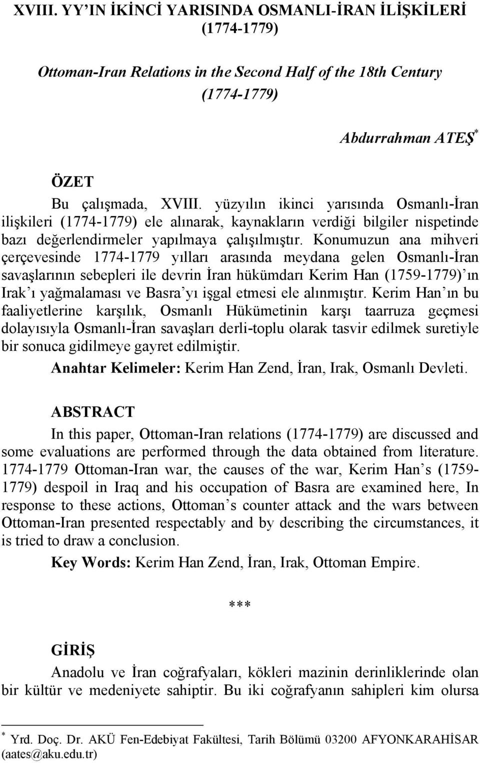 Konumuzun ana mihveri çerçevesinde 1774-1779 yılları arasında meydana gelen Osmanlı-İran savaşlarının sebepleri ile devrin İran hükümdarı Kerim Han (1759-1779) ın Irak ı yağmalaması ve Basra yı işgal