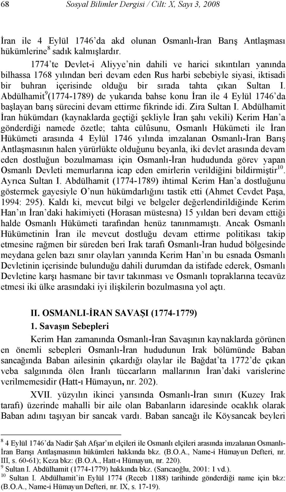 I. Abdülhamit 9 (1774-1789) de yukarıda bahse konu İran ile 4 Eylül 1746 da başlayan barış sürecini devam ettirme fikrinde idi. Zira Sultan I.