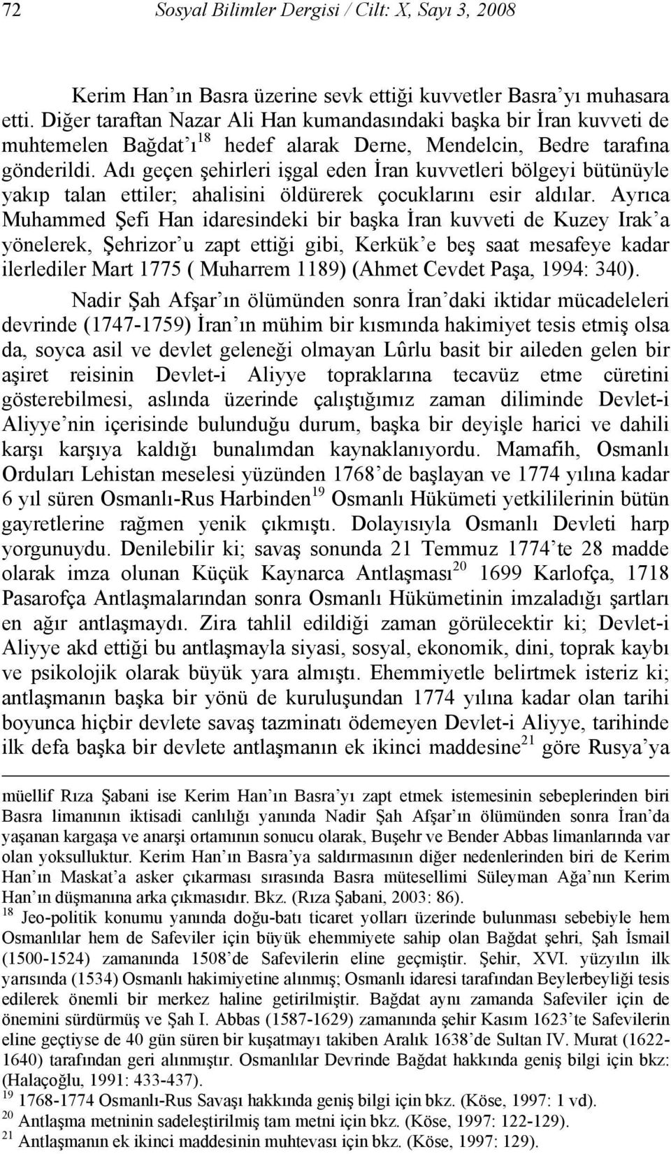 Adı geçen şehirleri işgal eden İran kuvvetleri bölgeyi bütünüyle yakıp talan ettiler; ahalisini öldürerek çocuklarını esir aldılar.