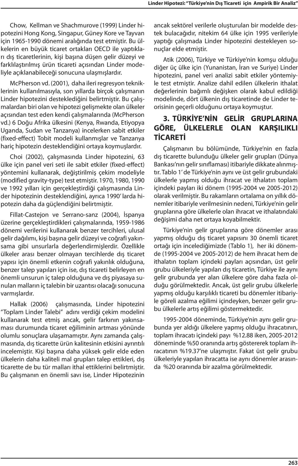 Bu ülkelerin en büyük ticaret ortakları OECD ile yaptıkları dış ticaretlerinin, kişi başına düşen gelir düzeyi ve farklılaştırılmış ürün ticareti açısından Linder modeliyle açıklanabileceği sonucuna