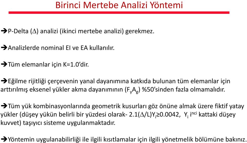 olmamalıdır. Tüm yük kombinasyonlarında geometrik tikkusurları göz önüne almak küzere fiktif yatay yükler (düşey yükün belirli bir yüzdesi olarak 2.