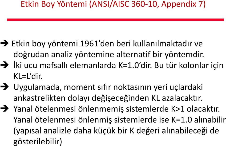 Uygulamada, moment sıfır noktasının yeri uçlardaki ankastrelikten dolayı değişeceğinden KL azalacaktır.