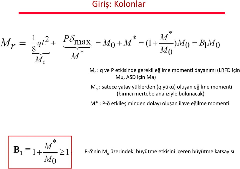 momenti (birinci mertebe analiziyle bulunacak) M* : P δ etkileşiminden dolayı