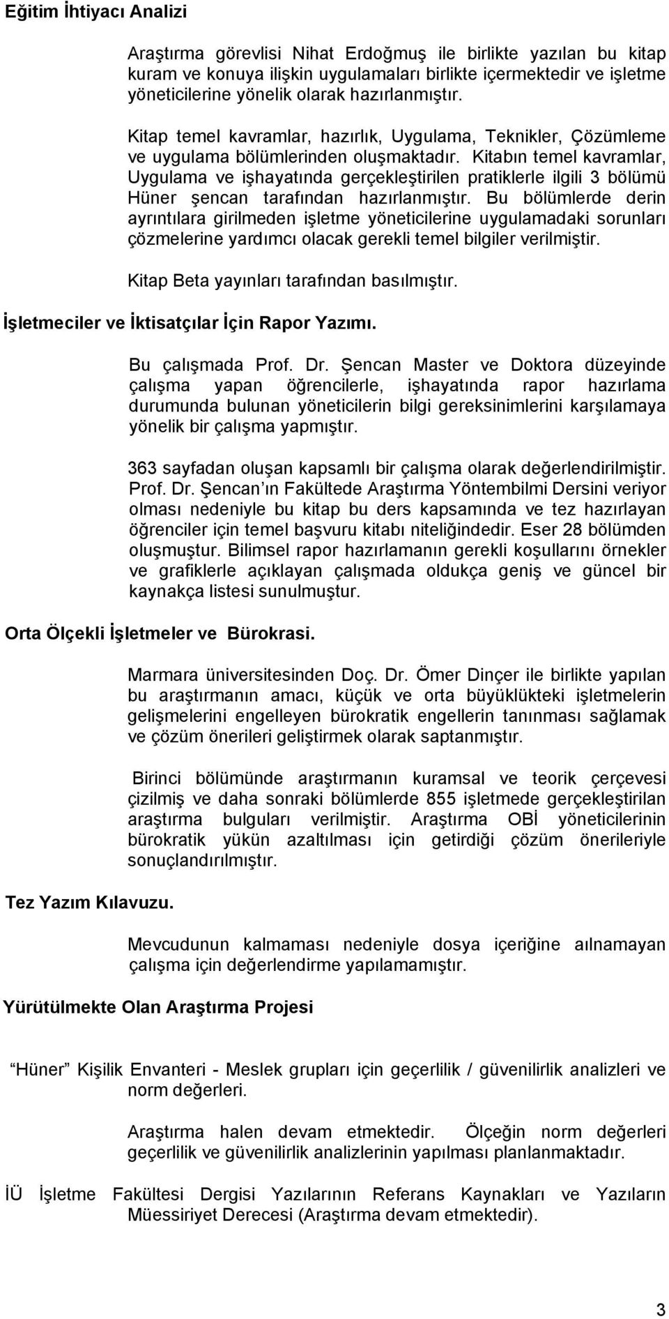 Kitabın temel kavramlar, Uygulama ve işhayatında gerçekleştirilen pratiklerle ilgili 3 bölümü Hüner şencan tarafından hazırlanmıştır.