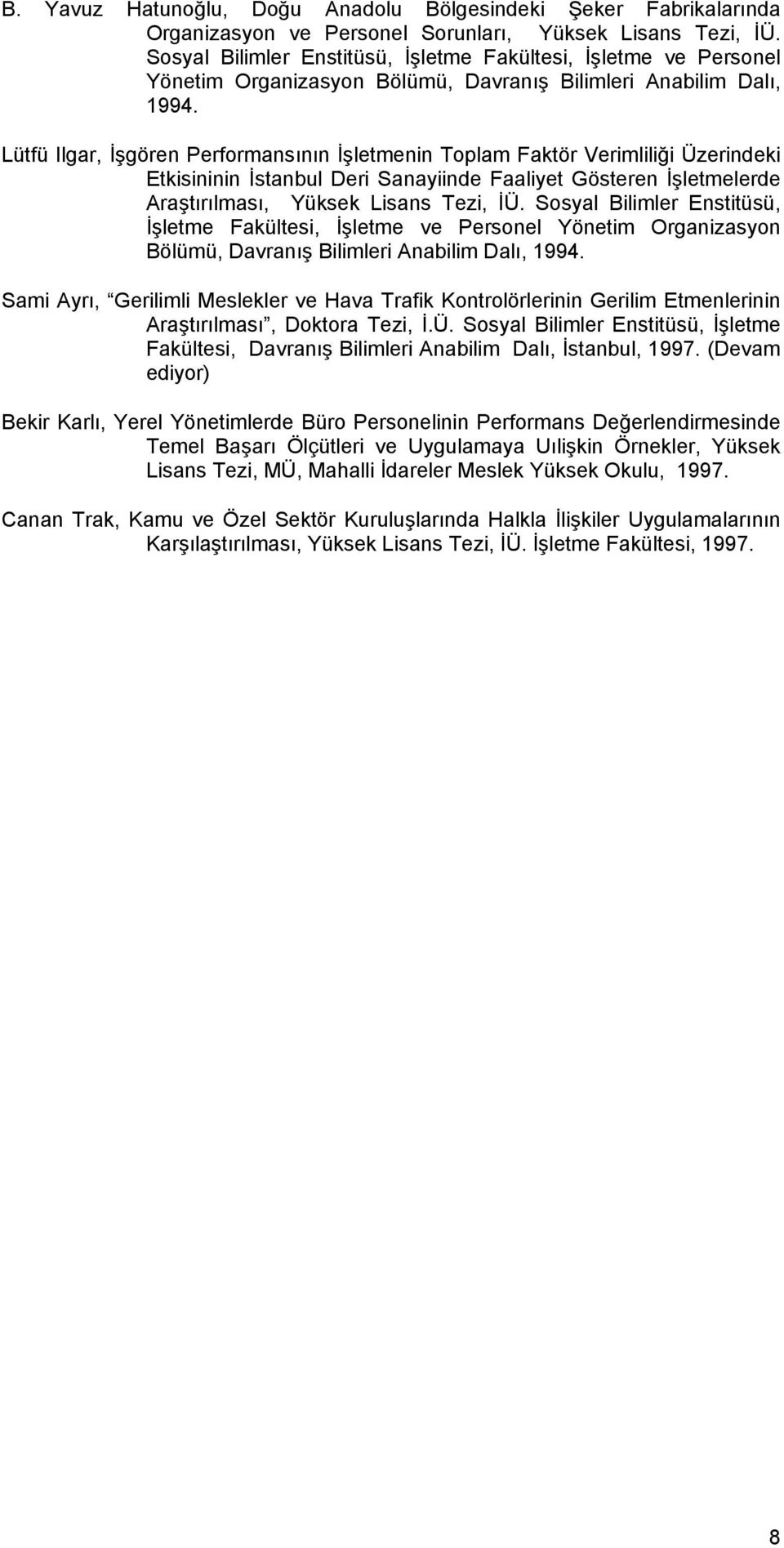 Lütfü Ilgar, İşgören Performansının İşletmenin Toplam Faktör Verimliliği Üzerindeki Etkisininin İstanbul Deri Sanayiinde Faaliyet Gösteren İşletmelerde Araştırılması, Yüksek Lisans Tezi, İÜ.