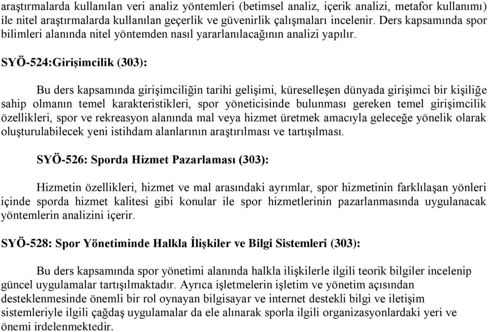 SYÖ-524:Girişimcilik (303): Bu ders kapsamında girişimciliğin tarihi gelişimi, küreselleşen dünyada girişimci bir kişiliğe sahip olmanın temel karakteristikleri, spor yöneticisinde bulunması gereken