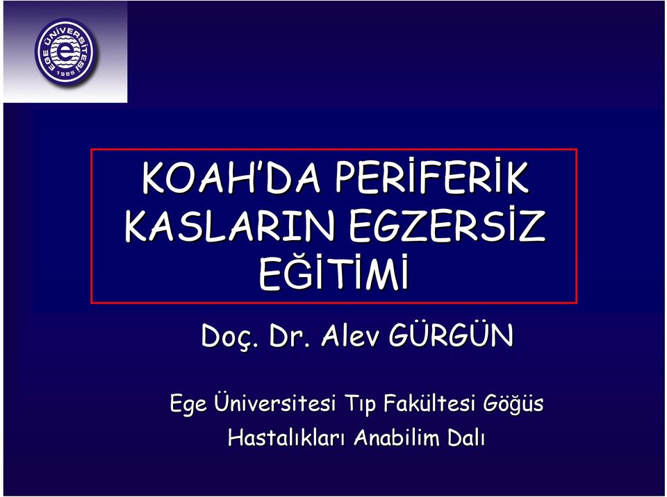 Alev GÜRGG RGÜN Ege Üniversitesi Tıp