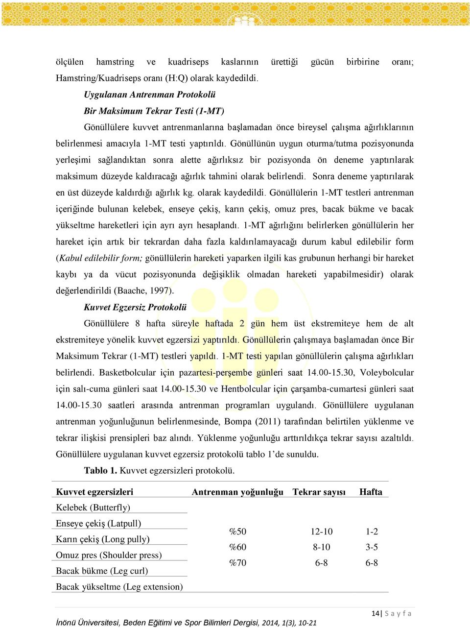 Gönüllünün uygun oturma/tutma pozisyonunda yerleşimi sağlandıktan sonra alette ağırlıksız bir pozisyonda ön deneme yaptırılarak maksimum düzeyde kaldıracağı ağırlık tahmini olarak belirlendi.