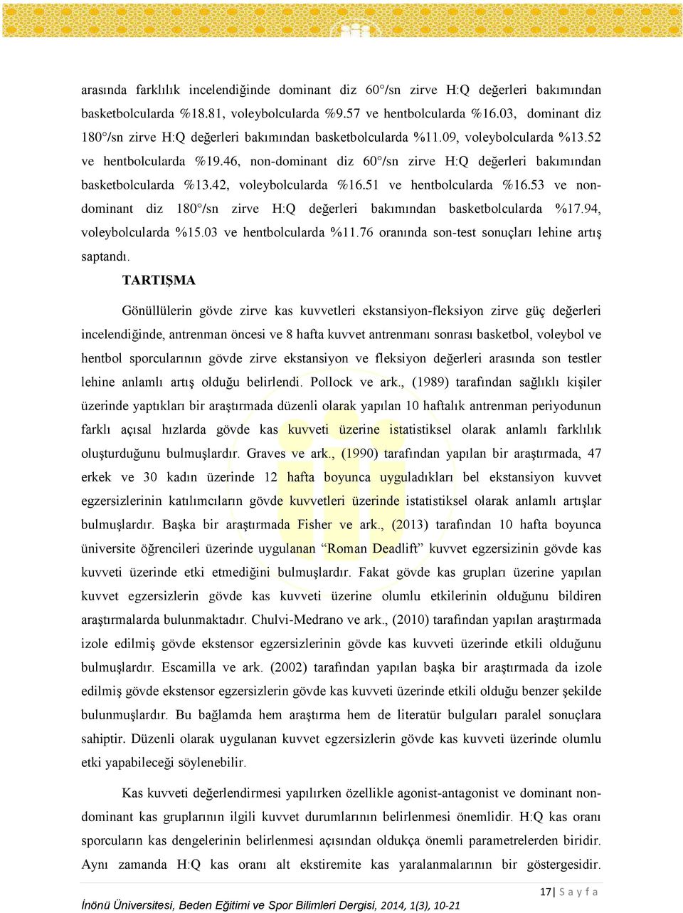 46, non-dominant diz 60 /sn zirve H:Q değerleri bakımından basketbolcularda %13.42, voleybolcularda %16.51 ve hentbolcularda %16.