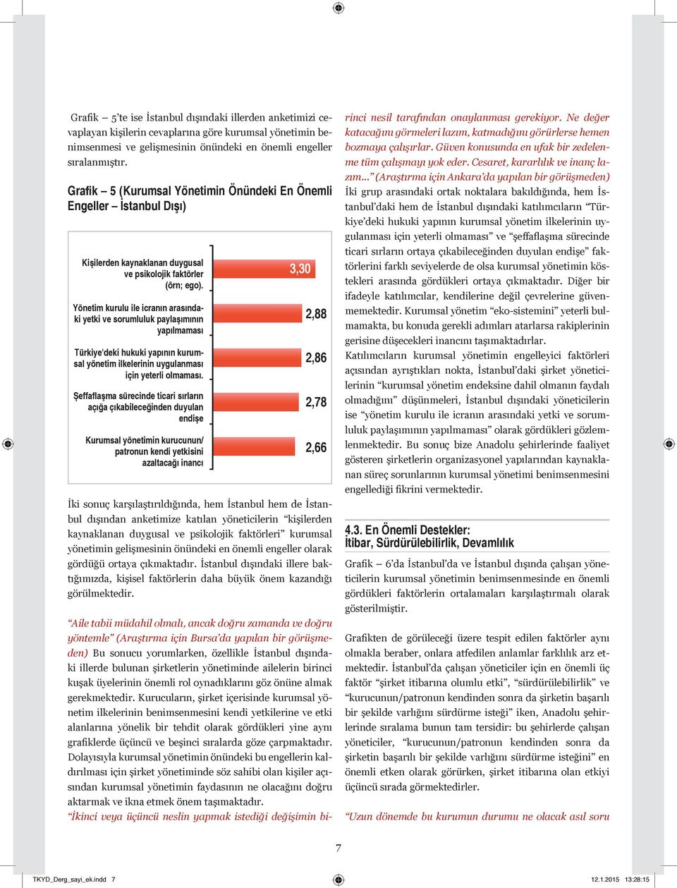 Yönetim kurulu ile icranın arasındaki yetki ve sorumluluk paylaşımının yapılmaması Türkiye'deki hukuki yapının kurumsal yönetim ilkelerinin uygulanması için yeterli olmaması.