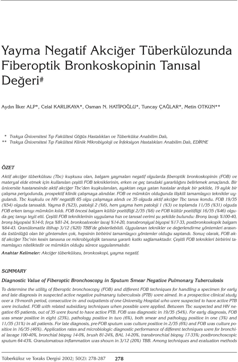 Hastalıkları Anabilim Dalı, EDİRNE ÖZET Aktif akciğer tüberkülozu (Tbc) kuşkusu olan, balgam yaymaları negatif olgularda fiberoptik bronkoskopinin (FOB) ve materyal elde etmek için kullanılan çeşitli