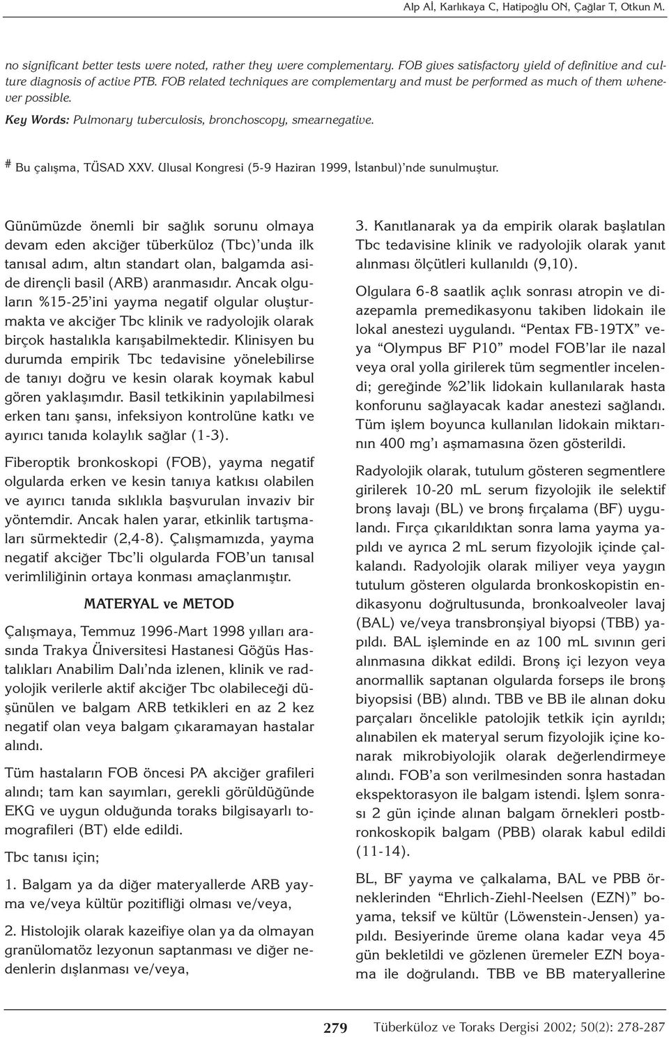 Key Words: Pulmonary tuberculosis, bronchoscopy, smearnegative. # Bu çalışma, TÜSAD XXV. Ulusal Kongresi (5-9 Haziran 1999, İstanbul) nde sunulmuştur.