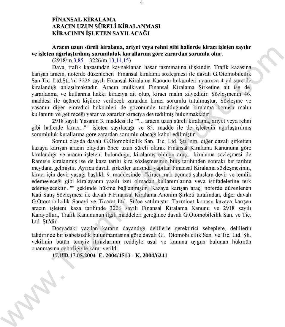 Trafik kazasına karışan aracın, noterde düzenlenen Finansal kiralama sözleşmesi ile davalı G.Otomobilcilik San.Tic. Ltd.Şti.