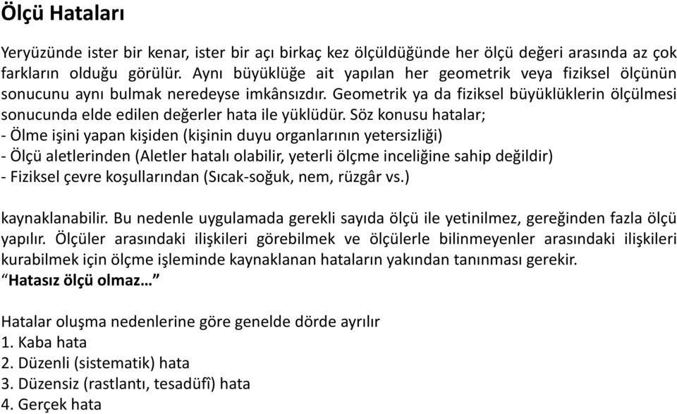 Geometrik ya da fiziksel büyüklüklerin ölçülmesi sonucunda elde edilen değerler hata ile yüklüdür.