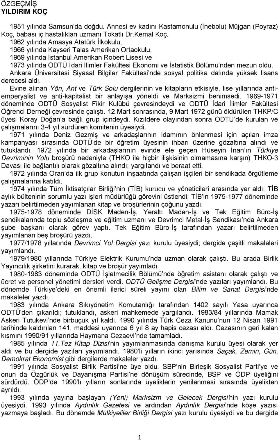 Bölümü nden mezun oldu. Ankara Üniversitesi Siyasal Bilgiler Fakültesi nde sosyal politika dalında yüksek lisans derecesi aldı.