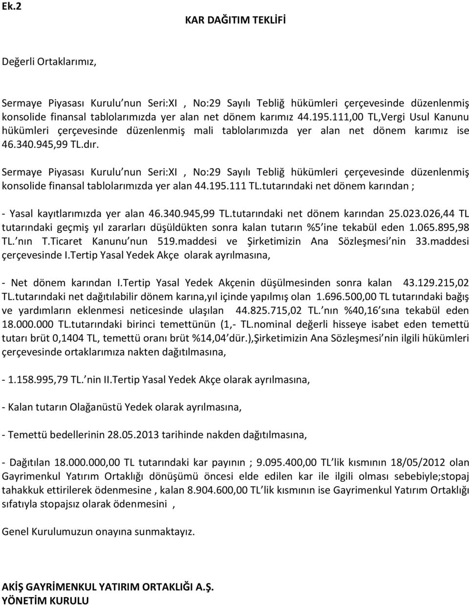 Sermaye Piyasası Kurulu nun Seri:XI, No:29 Sayılı Tebliğ hükümleri çerçevesinde düzenlenmiş konsolide finansal tablolarımızda yer alan 44.195.111 TL.