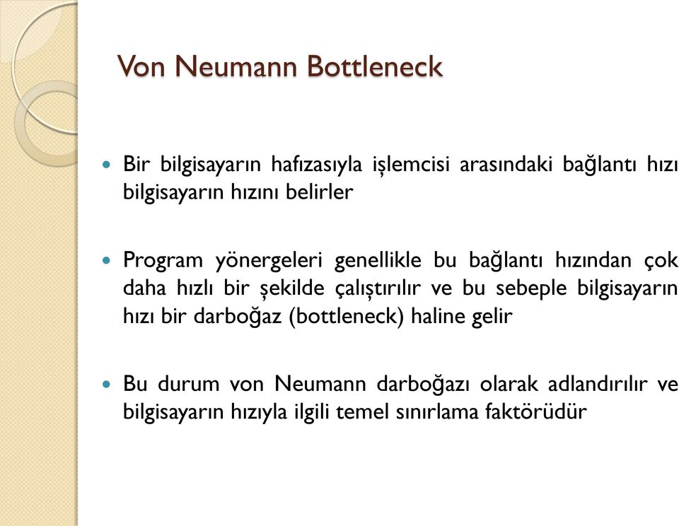 bir şekilde çalıştırılır ve bu sebeple bilgisayarın hızı bir darboğaz (bottleneck) haline gelir