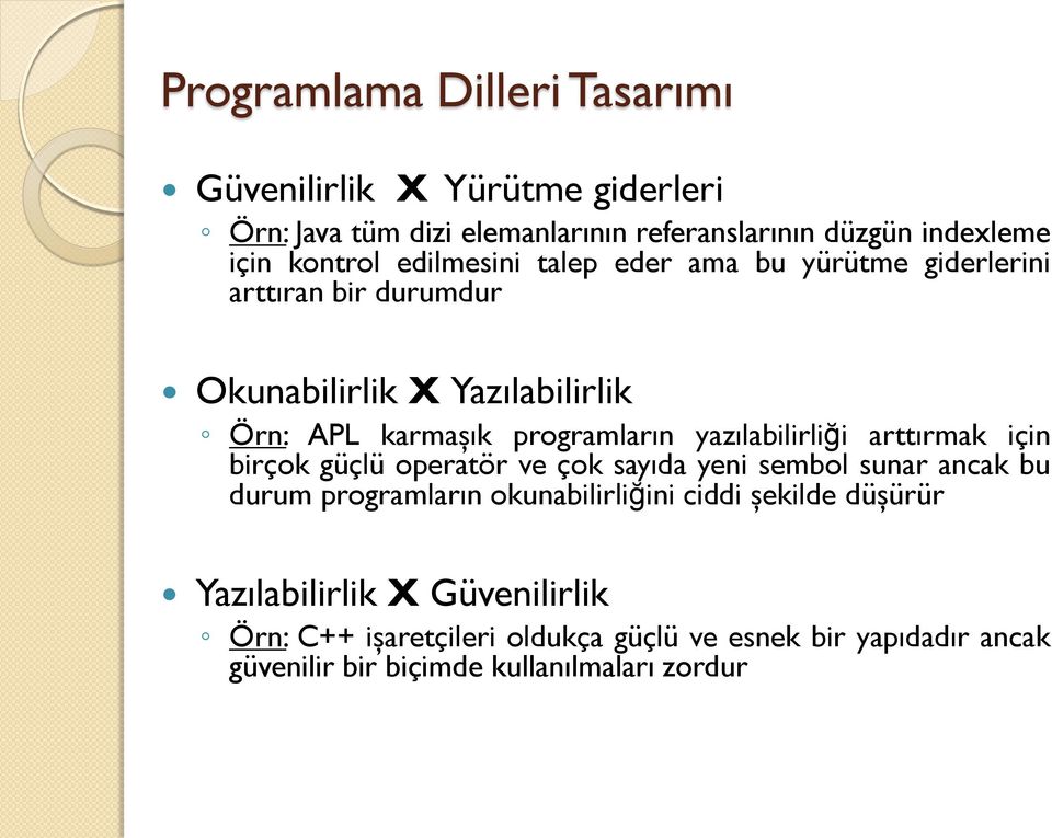 yazılabilirliği arttırmak için birçok güçlü operatör ve çok sayıda yeni sembol sunar ancak bu durum programların okunabilirliğini ciddi