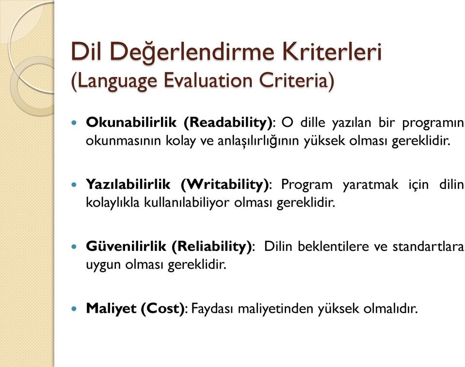 Yazılabilirlik (Writability): Program yaratmak için dilin kolaylıkla kullanılabiliyor olması gereklidir.