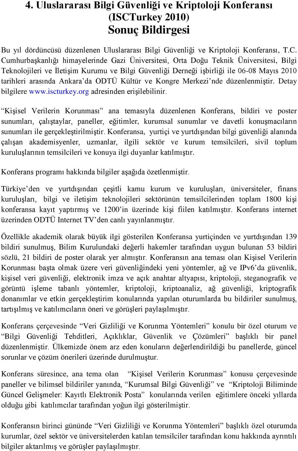 Cumhurbaşkanlığı himayelerinde Gazi Üniversitesi, Orta Doğu Teknik Üniversitesi, Bilgi Teknolojileri ve İletişim Kurumu ve Bilgi Güvenliği Derneği işbirliği ile 06-08 Mayıs 2010 tarihleri arasında