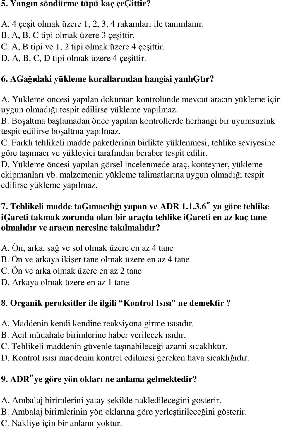 B. Boşaltma başlamadan önce yapılan kontrollerde herhangi bir uyumsuzluk tespit edilirse boşaltma yapılmaz. C.