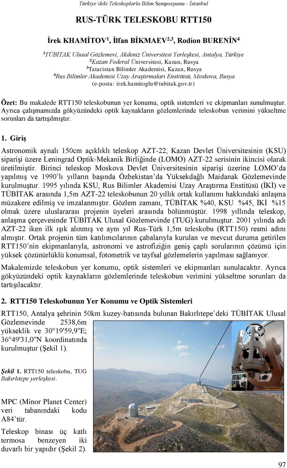 tr) Özet: Bu makalede RTT150 teleskobunun yer konumu, optik sistemleri ve ekipmanları sunulmuştur.