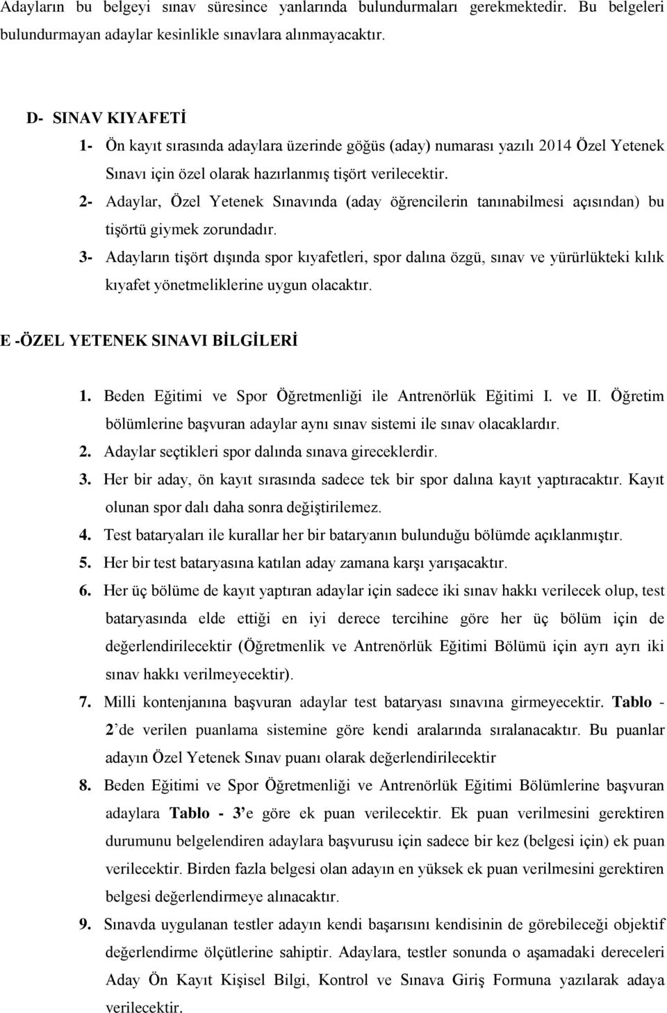 2- Adaylar, Özel Yetenek Sınavında (aday öğrencilerin tanınabilmesi açısından) bu tişörtü giymek zorundadır.