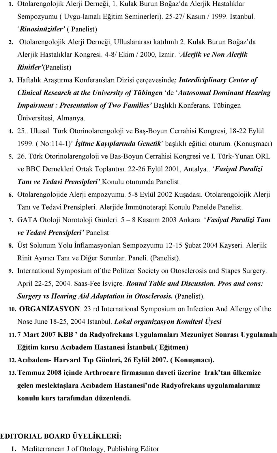 Haftalık Araştırma Konferansları Dizisi çerçevesinde; Interdiciplinary Center of Clinical Research at the University of Tübingen de Autosomal Dominant Hearing Impairment : Presentation of Two