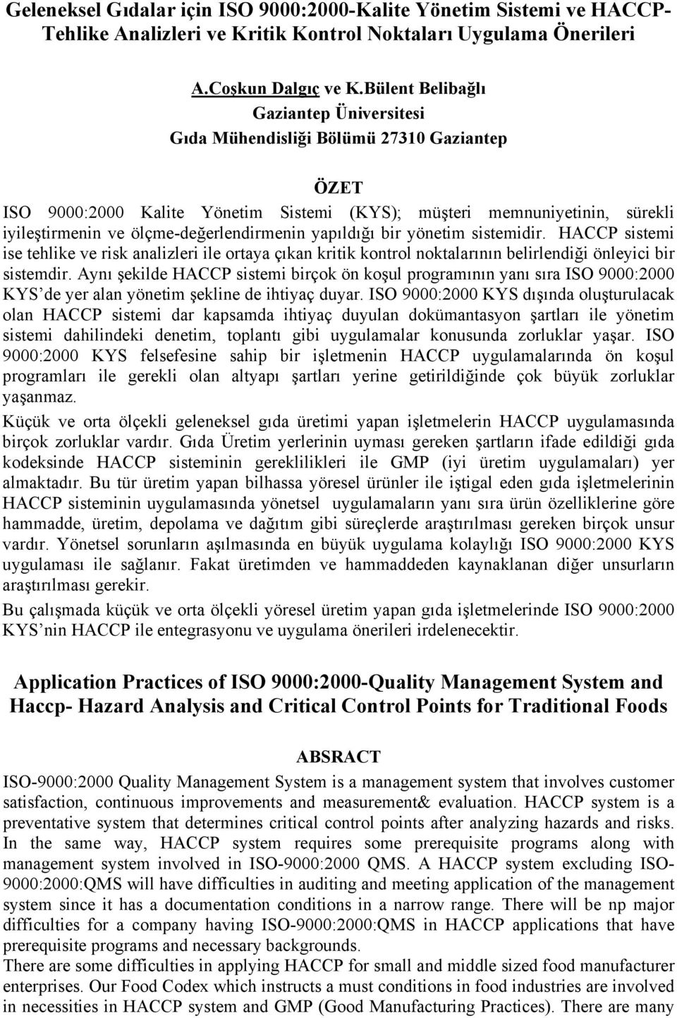 ölçme-değerlendirmenin yapıldığı bir yönetim sistemidir. HACCP sistemi ise tehlike ve risk analizleri ile ortaya çıkan kritik kontrol noktalarının belirlendiği önleyici bir sistemdir.