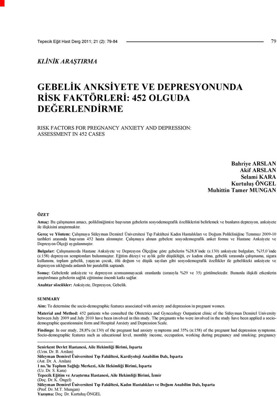 belirlemek ve bunların depresyon, anksiyete ile ilişkisini araştırmaktır.