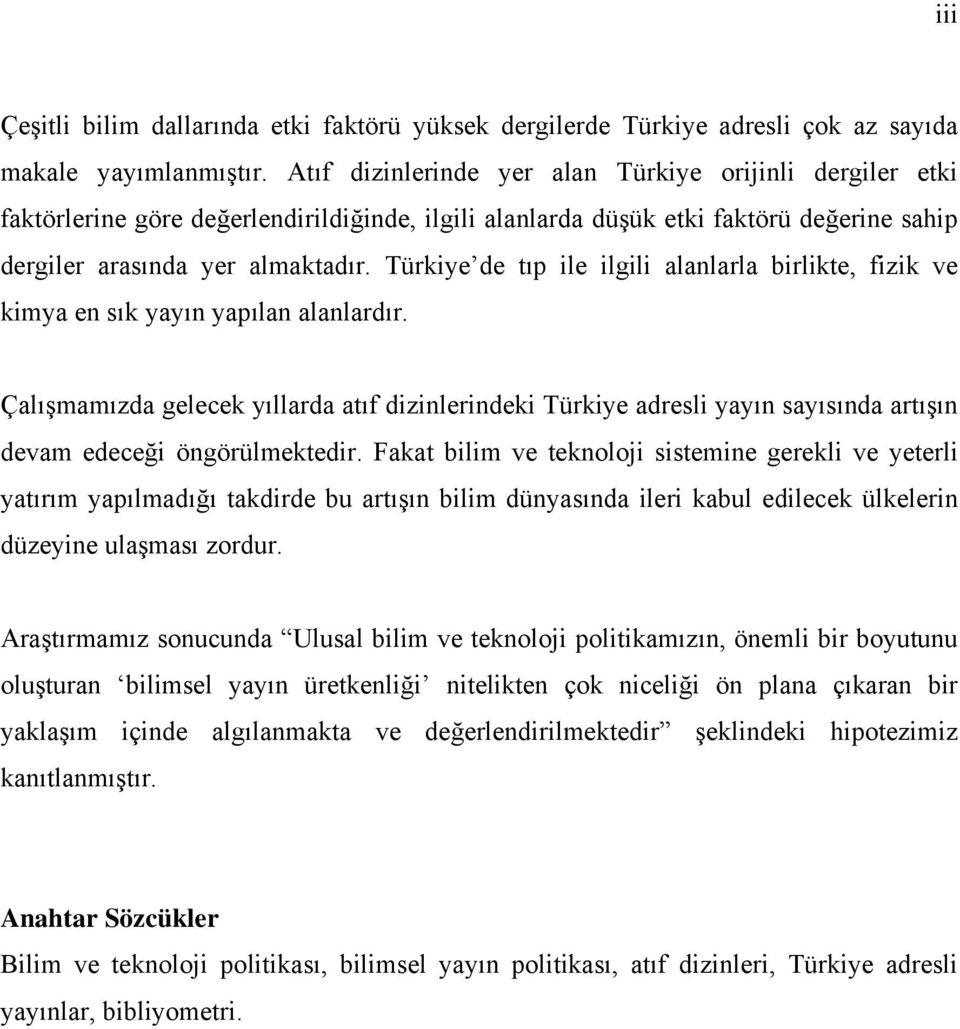 Türkiye de tıp ile ilgili alanlarla birlikte, fizik ve kimya en sık yayın yapılan alanlardır.