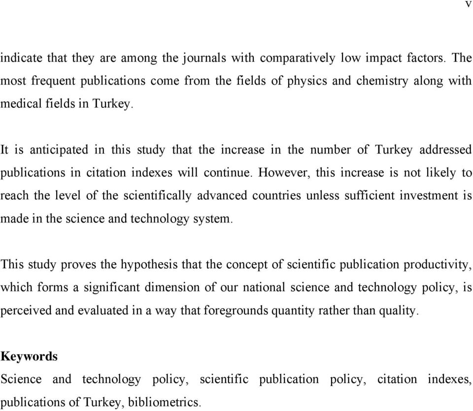 However, this increase is not likely to reach the level of the scientifically advanced countries unless sufficient investment is made in the science and technology system.